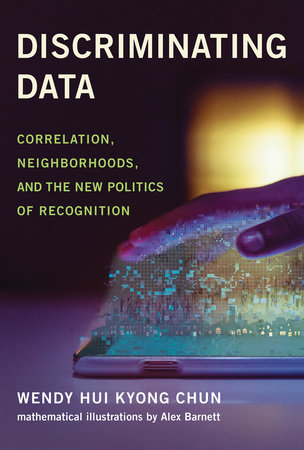 Discriminating Data by Wendy Hui Kyong Chun