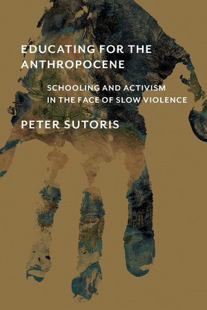 Educating for the Anthropocene by Peter Sutoris
