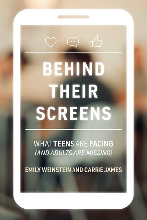 Behind Their Screens by Emily Weinstein | Carrie James