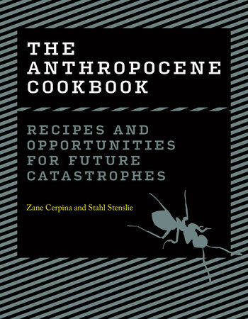 The Anthropocene Cookbook by Zane Cerpina and Stahl Stenslie