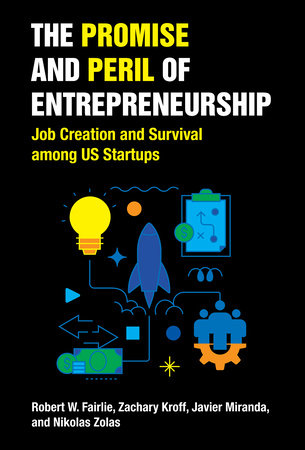 The Promise and Peril of Entrepreneurship by Robert W. Fairlie, Zachary Kroff, Javier Miranda and Nikolas Zolas