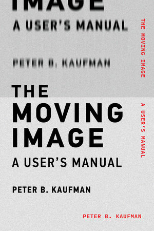 The Moving Image by Peter B. Kaufman
