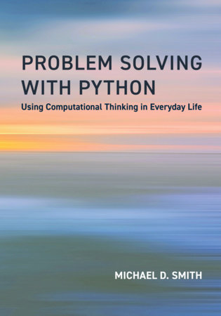 Problem Solving with Python by Michael D. Smith