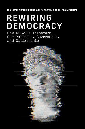 Rewiring Democracy by Bruce Schneier and Nathan E. Sanders