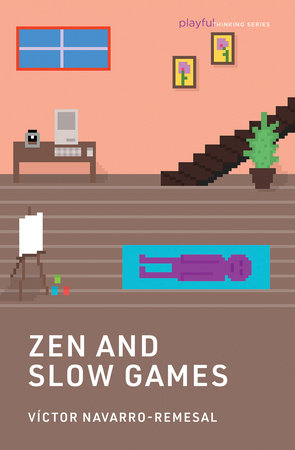 Zen and Slow Games by Victor Navarro-Remesal