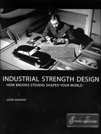 Industrial Strength Design by Glenn Adamson