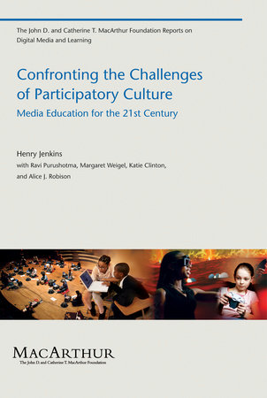 Confronting the Challenges of Participatory Culture by Henry Jenkins