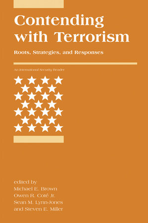 Contending with Terrorism by edited by Michael E. Brown, Owen R. Coté, Jr., Sean M. Lynn-Jones, and Steven E. Miller