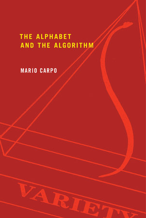 The Alphabet and the Algorithm by Mario Carpo