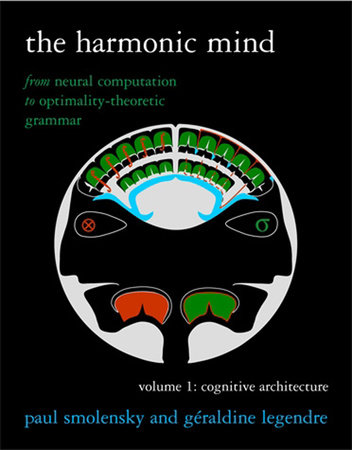 The Harmonic Mind, Volume 1 by Paul Smolensky and Geraldine Legendre