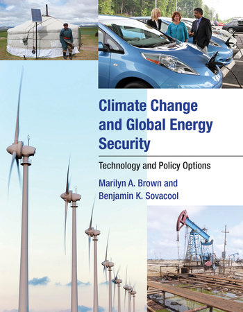 Climate Change and Global Energy Security by Marilyn A. Brown and Benjamin K. Sovacool