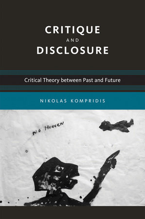 Critique and Disclosure by Nikolas Kompridis