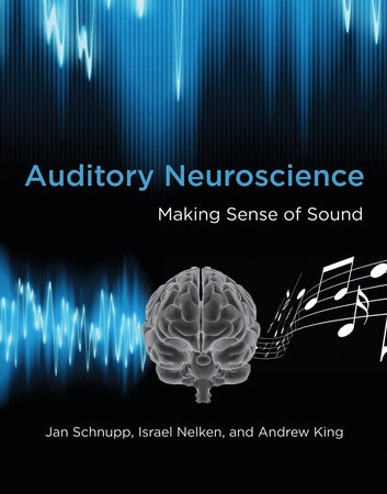 Auditory Neuroscience by Jan Schnupp, Israel Nelken and Andrew J. King