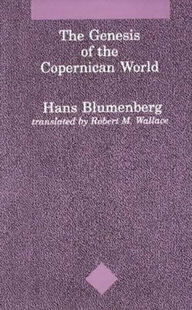 The Genesis of the Copernican World by Hans Blumenberg
