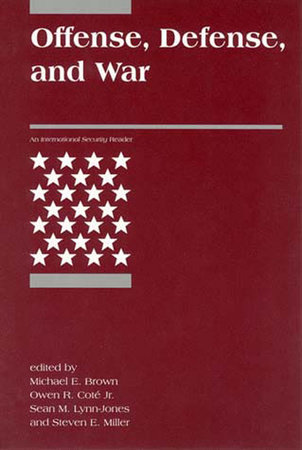 Offense, Defense, and War by edited by Michael E. Brown, Owen R. Coté, Sean M. Lynn-Jones, and Steven E. Miller