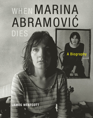 When Marina Abramovic Dies by James Westcott