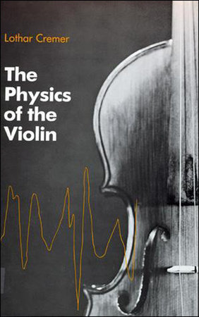 The Physics of the Violin by Lothar Cremer