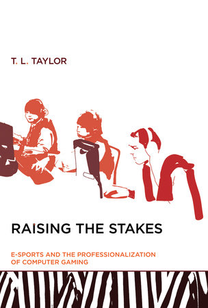 Raising the Stakes by T. L. Taylor