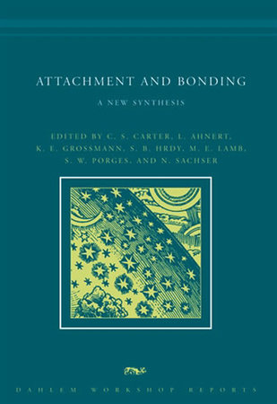 Attachment and Bonding by edited by C. Sue Carter, Lieselotte Ahnert, K. E. Grossmann, Sarah B. Hrdy, Michael E. Lamb, Stephen W. Porges, and Norbert Sachser
