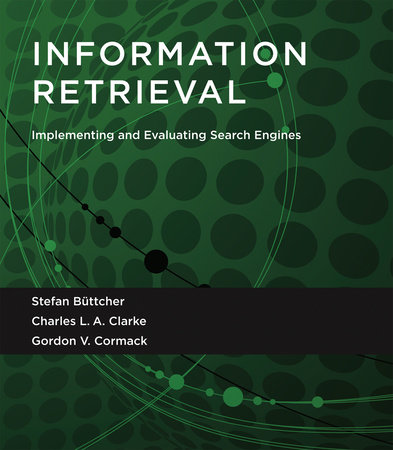 Information Retrieval by Stefan Buttcher, Charles L. A. Clarke and Gordon V. Cormack