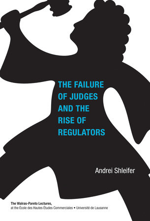 The Failure of Judges and the Rise of Regulators by Andrei Shleifer