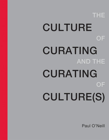 The Culture of Curating and the Curating of Culture(s) by Paul O'Neill