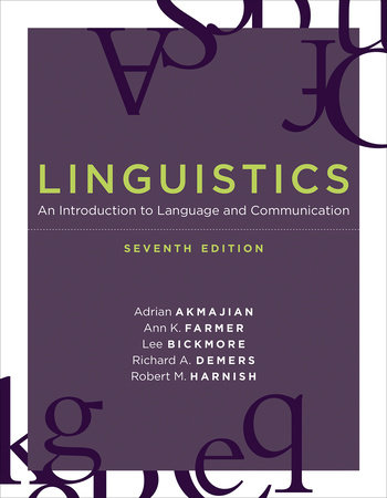 Linguistics, seventh edition by Adrian Akmajian, Ann K. Farmer, Lee Bickmore, Richard A. Demers and Robert M. Harnish