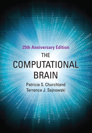 The Computational Brain, 25th Anniversary Edition by Patricia S. Churchland and Terrence J. Sejnowski