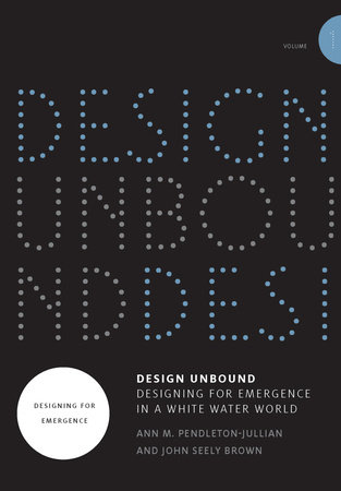 Design Unbound: Designing for Emergence in a White Water World, Volume 1 by Ann M. Pendleton-Jullian and John Seely Brown