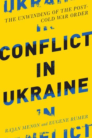 Conflict in Ukraine by Rajan Menon and Eugene Rumer