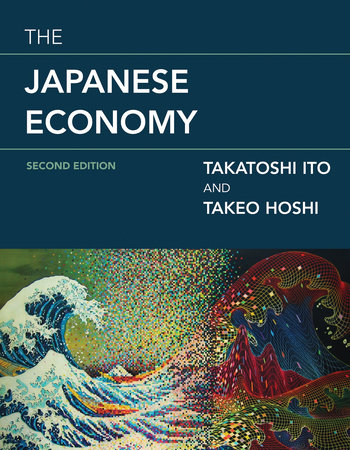 The Japanese Economy, second edition by Takatoshi Ito and Takeo Hoshi