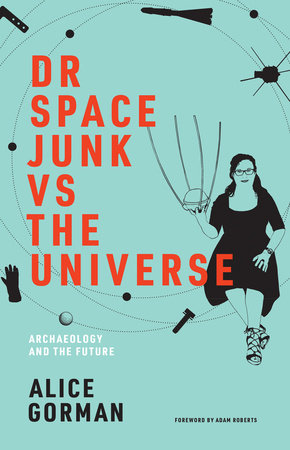 Dr Space Junk vs The Universe by Alice Gorman