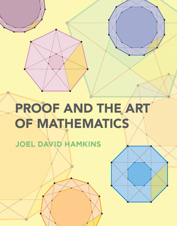 Proof and the Art of Mathematics by Joel David Hamkins