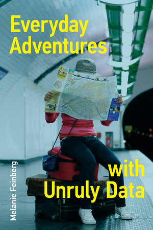 Everyday Adventures with Unruly Data by Melanie Feinberg