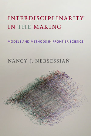 Interdisciplinarity in the Making by Nancy J. Nersessian