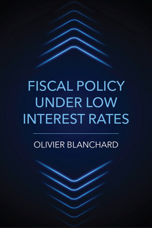 Fiscal Policy under Low Interest Rates by Olivier Blanchard