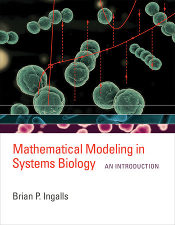 Mathematical Modeling in Systems Biology by Brian P. Ingalls