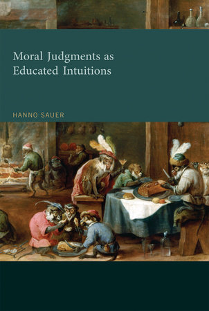 Moral Judgments as Educated Intuitions by Hanno Sauer