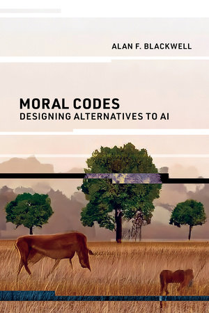 Moral Codes by Alan F. Blackwell