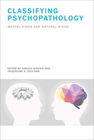 Classifying Psychopathology by edited by Harold Kincaid and Jacqueline A. Sullivan