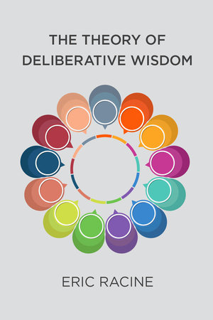 The Theory of Deliberative Wisdom by Eric Racine