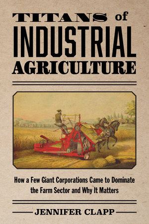 Titans of Industrial Agriculture by Jennifer Clapp