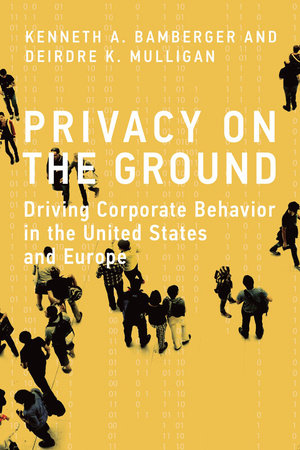 Privacy on the Ground by Kenneth A. Bamberger and Deirdre K. Mulligan