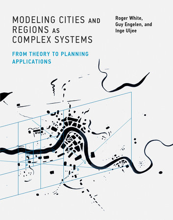 Modeling Cities and Regions as Complex Systems by Roger White, Guy Engelen and Inge Uljee
