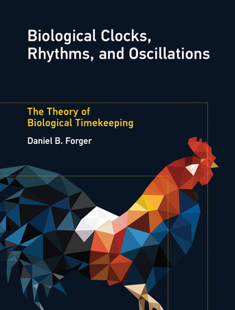 Biological Clocks, Rhythms, and Oscillations by Daniel B. Forger