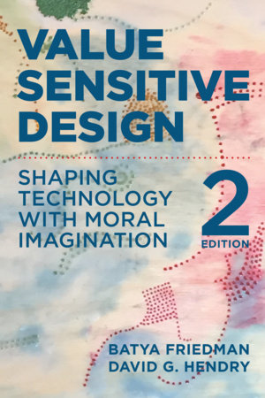 Value Sensitive Design, second edition by Batya Friedman and David G. Hendry