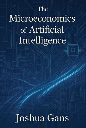 The Microeconomics of Artificial Intelligence by Joshua Gans