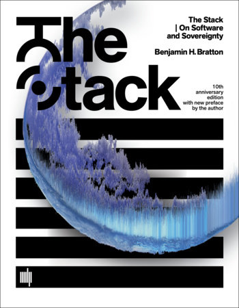 The Stack, 10th anniversary edition with new preface by the author by Benjamin H. Bratton