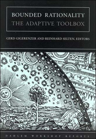 Bounded Rationality by edited by Gerd Gigerenzer and Reinhard Selten