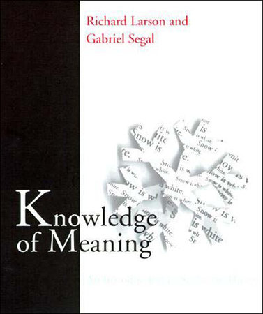 Knowledge of Meaning by Richard K. Larson and Gabriel M. A. Segal